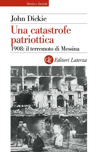 Una catastrofe patriottica. 1908: il terremoto di Messina - John Dickie,Fabio Galimberti - ebook