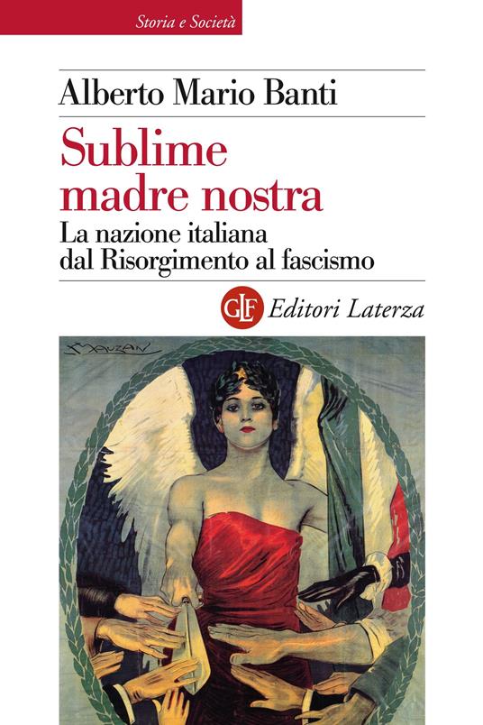 Sublime madre nostra. La nazione italiana dal Risorgimento al fascismo. Ediz. illustrata - Alberto Mario Banti - ebook