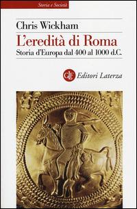 L'eredità di Roma. Storia d'Europa dal 400 al 1000 d. C. - Chris Wickham - copertina
