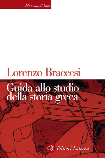 Guida allo studio della storia greca - Lorenzo Braccesi,Flavio Raviola - ebook