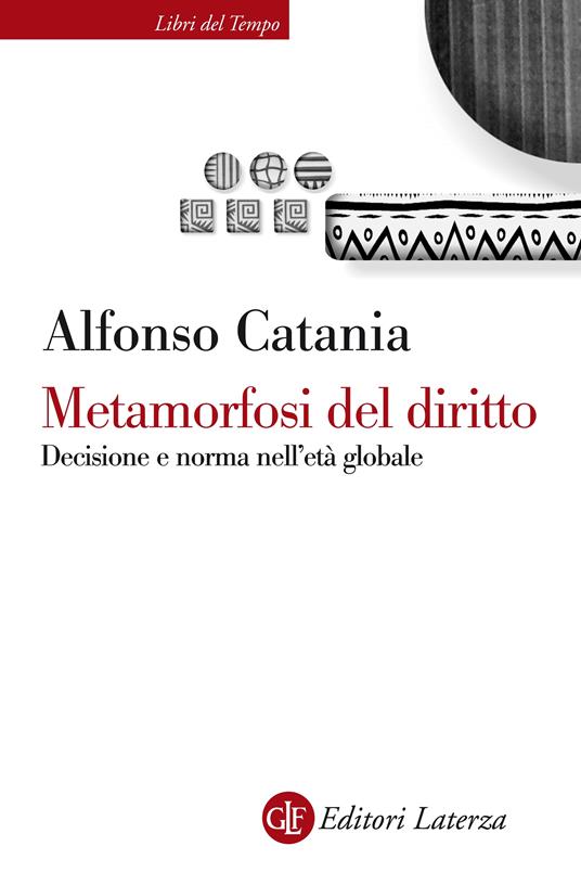 Metamorfosi del diritto. Decisione e norma nell'età globale - Alfonso Catania - ebook