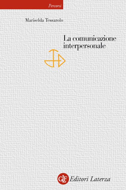 La comunicazione interpersonale - Mariselda Tessarolo - ebook
