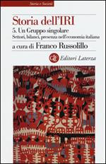 Storia dell'IRI. Vol. 5: Un gruppo singolare. Settori, bilanci, presenza nell'economia italiana.