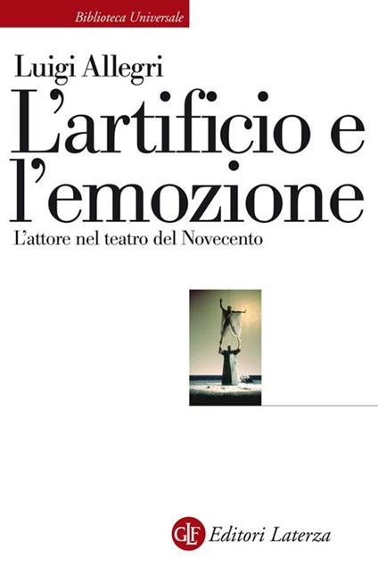 L' artificio e l'emozione. L'attore nel teatro del Novecento - Luigi Allegri - ebook
