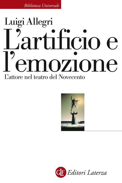 L' artificio e l'emozione. L'attore nel teatro del Novecento - Luigi Allegri - ebook