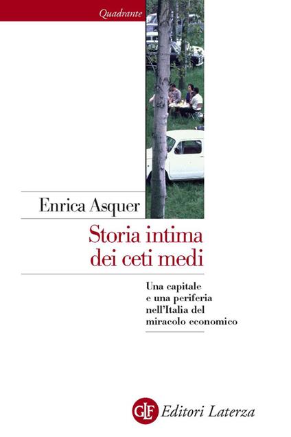 Storia intima dei ceti medi. Una capitale e una periferia nell'Italia del miracolo economico - Enrica Asquer - ebook