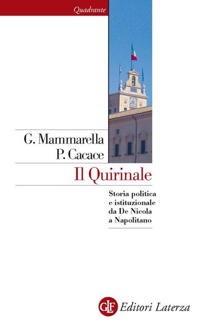 Il Quirinale. Storia politica e istituzionale da De Nicola a Napolitano - Paolo Cacace,Giuseppe Mammarella - ebook