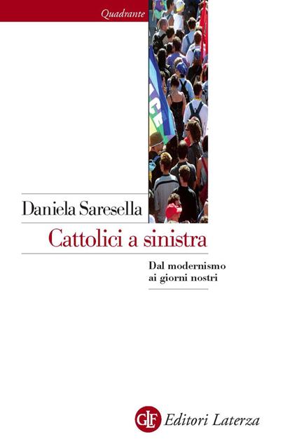 Cattolici a sinistra. Dal modernismo ai giorni nostri - Daniela Saresella - ebook