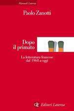Dopo il primato. La letteratura francese dal 1968 a oggi