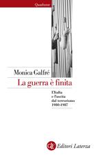 La guerra è finita. L'Italia e l'uscita dal terrorismo 1980-1987