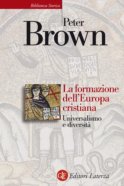 La formazione dell'Europa cristiana. Universalismo e diversità (200-1000 d. C.) - Peter Brown,Michele Sampaolo - ebook