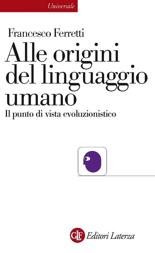 Alle origini del linguaggio umano. Il punto di vista evoluzionistico - Francesco Ferretti - ebook