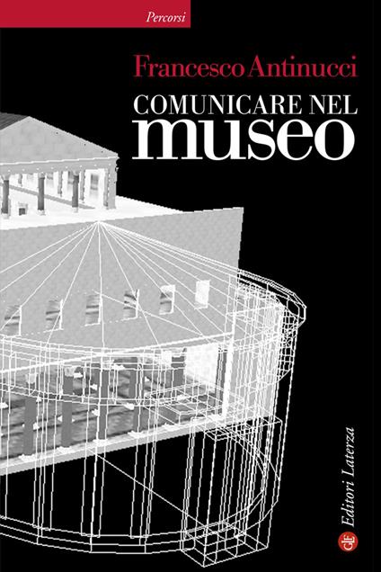 Comunicare nel museo - Francesco Antinucci - ebook