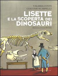Lisette e la scoperta dei dinosauri - Valeria Conti,Giacomo Scarpelli - copertina