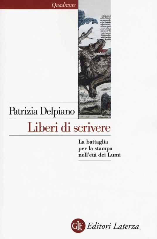 Liberi di scrivere. La battaglia per la stampa nell'età dei Lumi - Patrizia Delpiano - copertina
