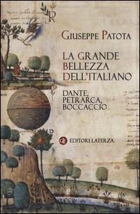La grande bellezza dell'italiano. Dante, Petrarca, Boccaccio - Giuseppe Patota - copertina