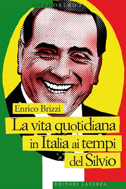 La vita quotidiana in Italia ai tempi del Silvio - Enrico Brizzi - ebook
