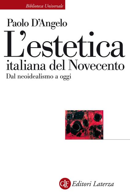 L' estetica italiana del Novecento. Dal neoidealismo a oggi - Paolo D'Angelo - ebook