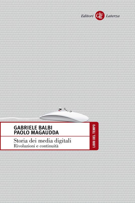 Storia dei media digitali. Rivoluzioni e continuità - Gabriele Balbi,Paolo Magaudda - ebook