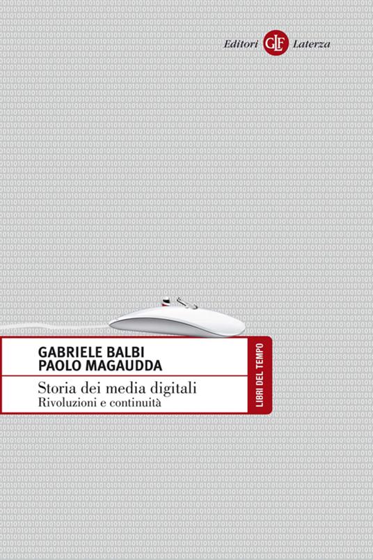 Storia dei media digitali. Rivoluzioni e continuità - Gabriele Balbi,Paolo Magaudda - ebook