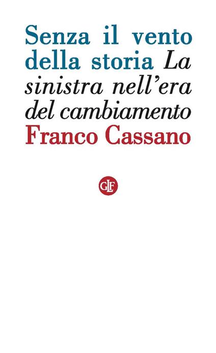 Senza il vento della storia. La sinistra nell'era del cambiamento - Franco Cassano - ebook