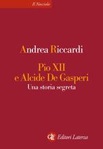 Pio XII e Alcide De Gasperi. Una storia segreta