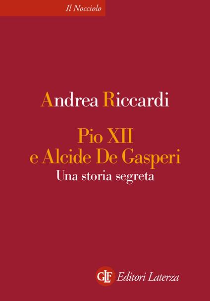 Pio XII e Alcide De Gasperi. Una storia segreta - Andrea Riccardi - ebook