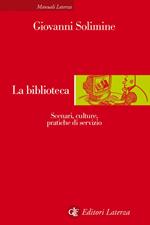 La biblioteca. Scenari, culture, pratiche di servizio