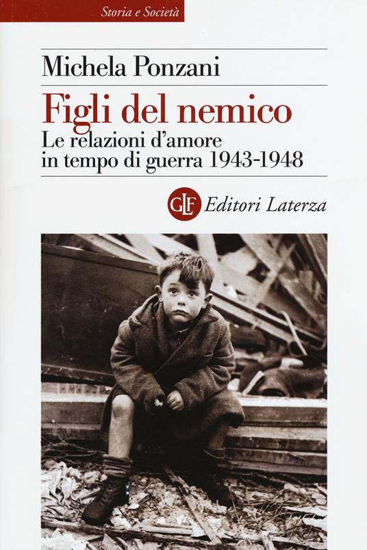 Figli del nemico. Le relazioni d'amore in tempo di guerra 1943-1948 - Michela Ponzani - copertina