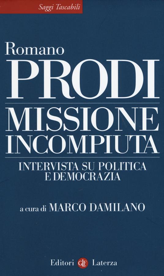Missione incompiuta. Intervista su politica e democrazia - Romano Prodi - copertina