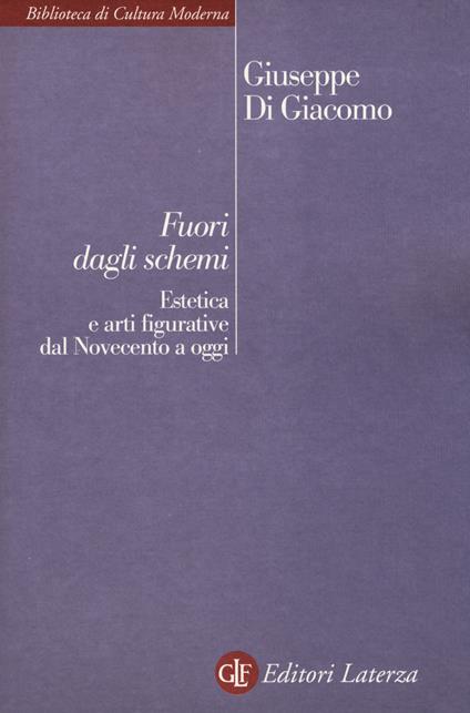 Fuori dagli schemi. Estetica e arti figurative dal Novecento a oggi - Giuseppe Di Giacomo - copertina