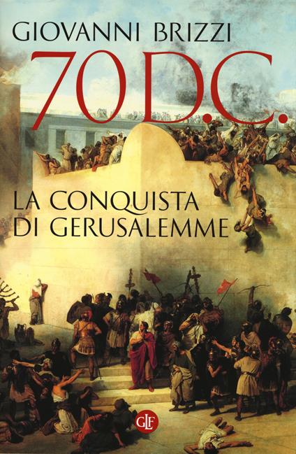 70 d. C. La conquista di Gerusalemme - Giovanni Brizzi - copertina