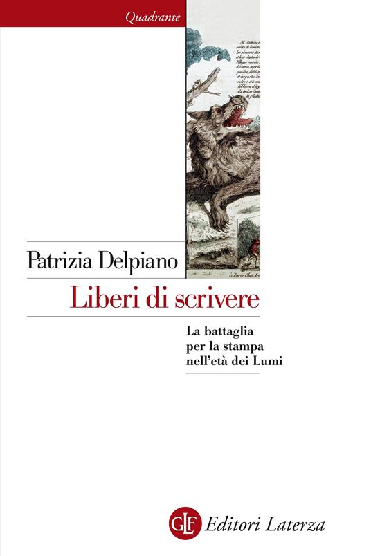 Liberi di scrivere. La battaglia per la stampa nell'età dei Lumi - Patrizia Delpiano - ebook