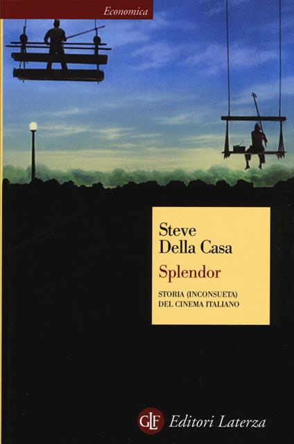 Splendor. Storia (inconsueta) del cinema italiano - Steve Della Casa - copertina