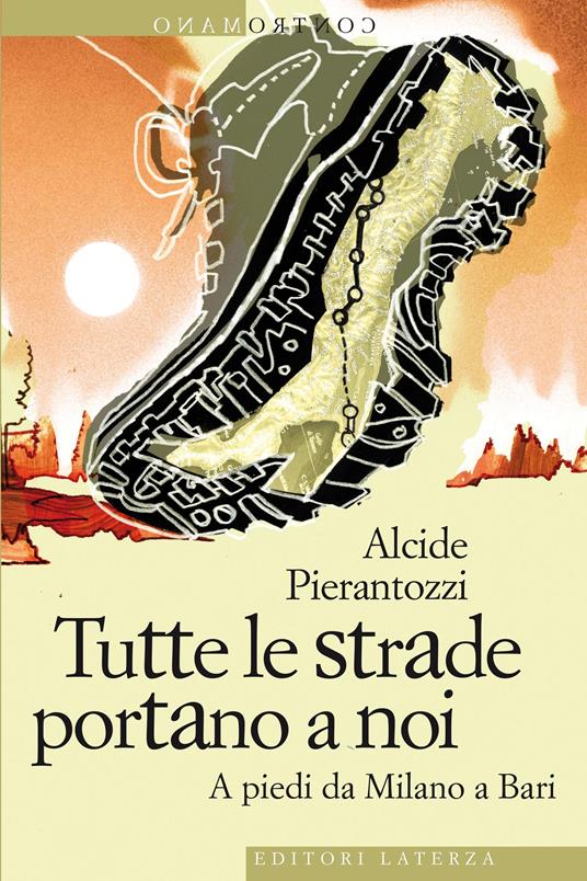 Tutte le strade portano a noi. A piedi da Milano a Bari - Alcide Pierantozzi - ebook