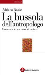 La bussola dell'antropologo. Orientarsi in un mare di culture