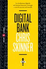 Digital bank. La rivoluzione digitale nel sistema bancario: strategie e casi di successo nel mondo. Ediz. illustrata