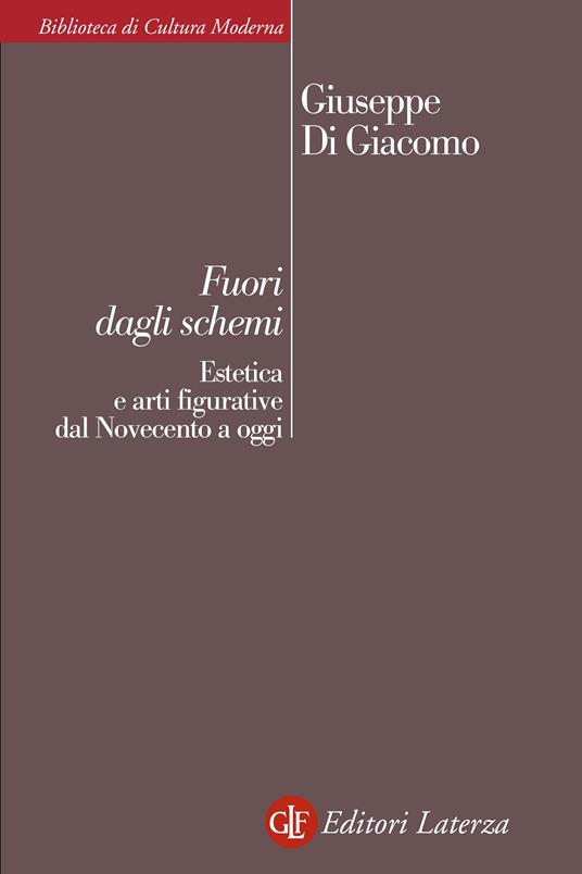 Fuori dagli schemi. Estetica e arti figurative dal Novecento a oggi - Giuseppe Di Giacomo - ebook