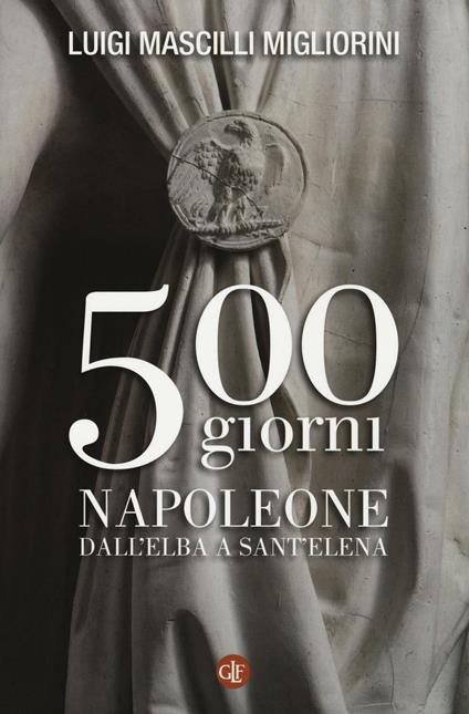 500 giorni. Napoleone dall'Elba a Sant'Elena - Luigi Mascilli Migliorini - copertina