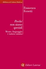 Perché non siamo speciali. Mente, linguaggio e natura umana