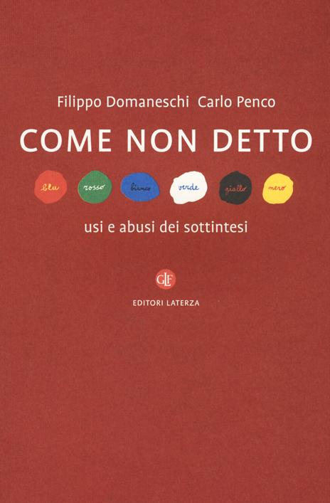 Come non detto. Usi e abusi dei sottintesi - Filippo Domaneschi,Carlo Penco - copertina