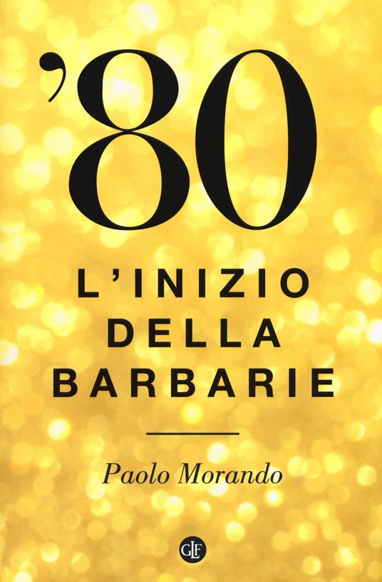 '80. L'inizio della barbarie - Paolo Morando - copertina
