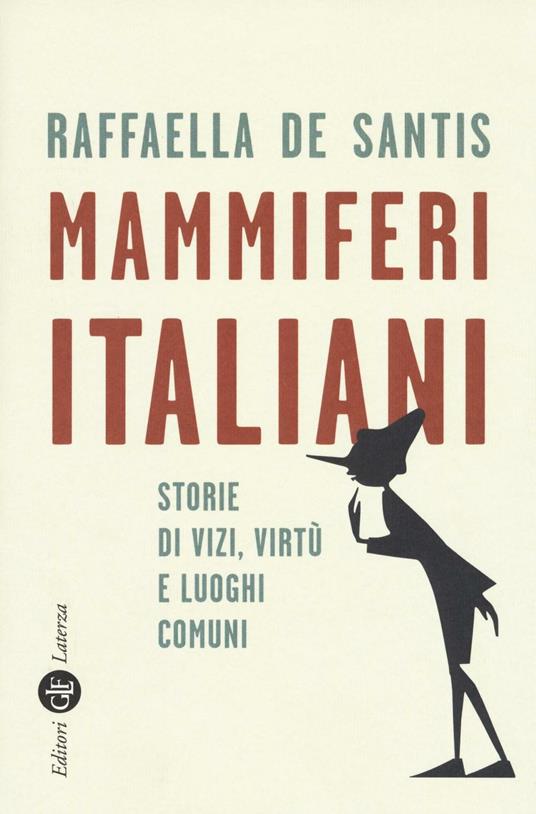 Mammiferi italiani. Storie di vizi, virtù e luoghi comuni - Raffaella De Santis - copertina