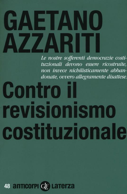 Contro il revisionismo costituzionale. Tornare i fondamentali - Gaetano Azzariti - copertina