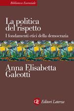 La politica del rispetto. I fondamenti etici della democrazia