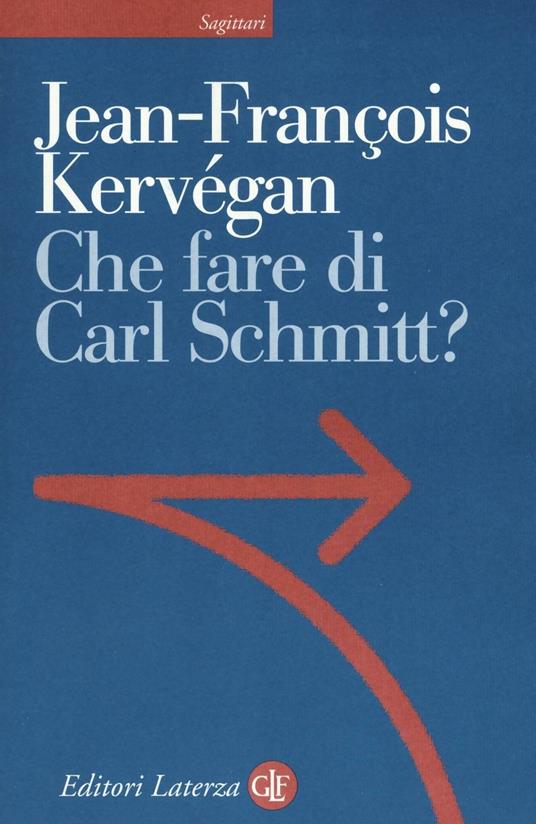 Che fare di Carl Schmitt? - Jean-françois Kervégan - copertina