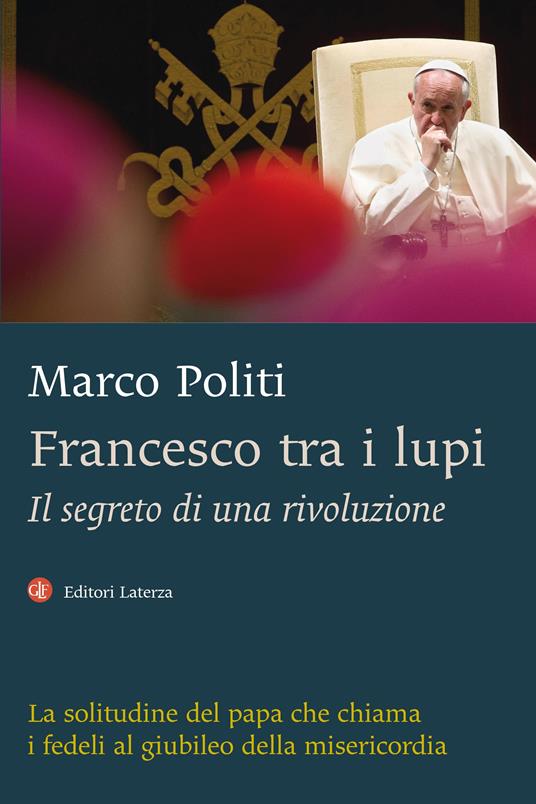 Francesco tra i lupi. Il segreto di una rivoluzione - Marco Politi - ebook