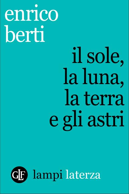 Il sole, la luna, la terra e gli astri - Enrico Berti - ebook