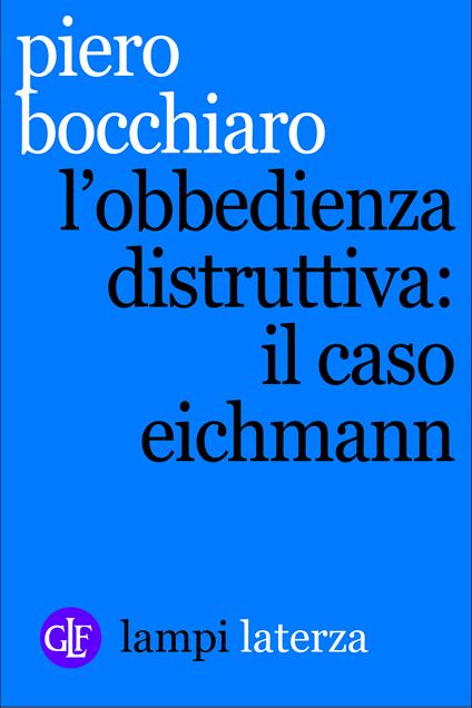 L' obbedienza distruttiva: il caso Eichmann - Piero Bocchiaro - ebook