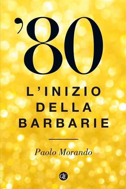 '80. L'inizio della barbarie - Paolo Morando - ebook
